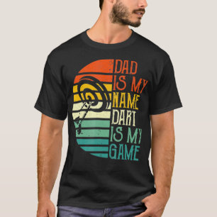 Mens Dad Is My Name Dart Is My Game Sport Day T-Shirt