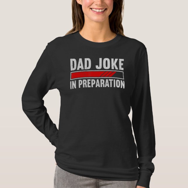 Mens Dad Joke In Preparation Dad Happy Daddy  Fath T-Shirt (Front)