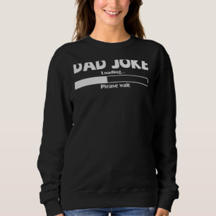 Mens Dad Joke Loading Please Wait Daddy Father Hum Sweatshirt