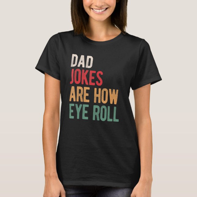 Mens Dad Jokes Are How Eye Roll T-Shirt (Front)