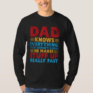 Mens Dad Knows Everything He Makes Stuff Up Really T-Shirt
