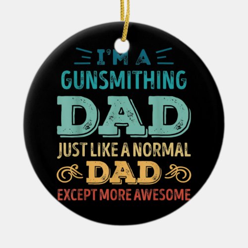 Mens Dad like a normal Dad except more awesome  Ceramic Ornament