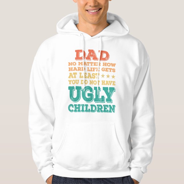 Mens Dad No Matter How Hard Life Get Don't Have Ug Hoodie (Front)
