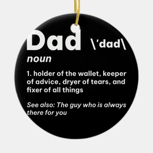 Mens Dad Noun Definition The Guy Who Always Ther Ceramic Ornament
