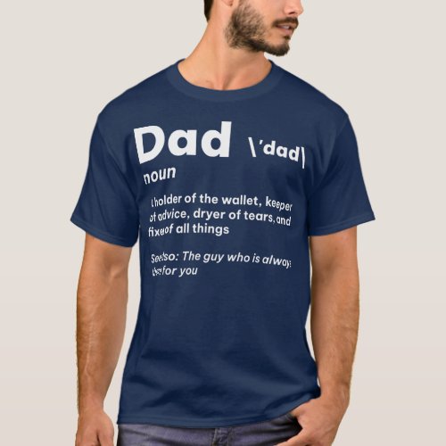 Mens Dad Noun Definition The Guy Who Always Ther T_Shirt