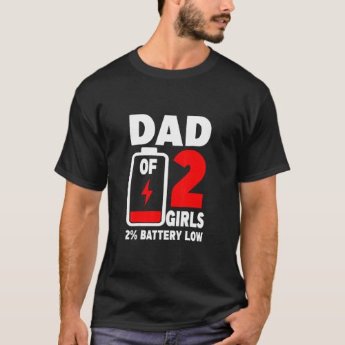 Mens  Dad Of 2 Girls Tired Dad Dead Battery Father T_Shirt
