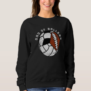 Mens Dad Of Ballers Volleyball Soccer Football Da Sweatshirt