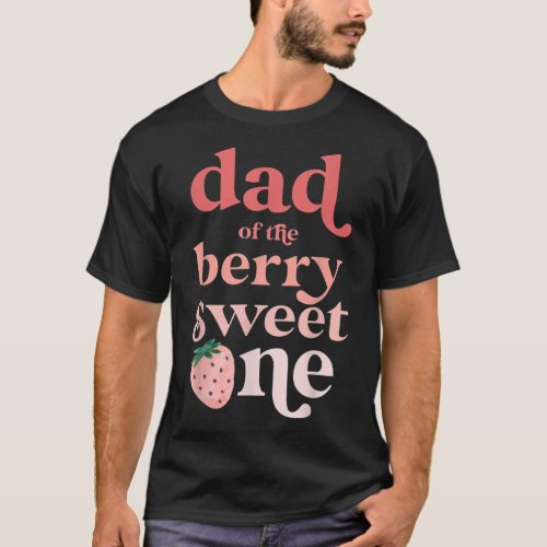 Mens Dad of the Berry Sweet One Strawberry First B T_Shirt