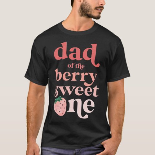 Mens Dad of the Berry Sweet One Strawberry First B T_Shirt