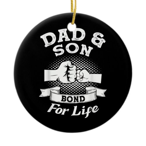 Mens Dad &amp; son bond for life father  Ceramic Ornament