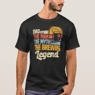 Mens Dad The Man The Myth The Brewing Legend Malt  T-Shirt