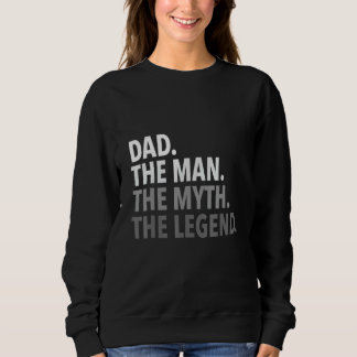 Mens Dad The Man The Myth The Legend Fathers Sweatshirt