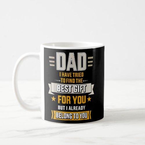 Mens Dad Tried Find Best But Already Belong To You Coffee Mug