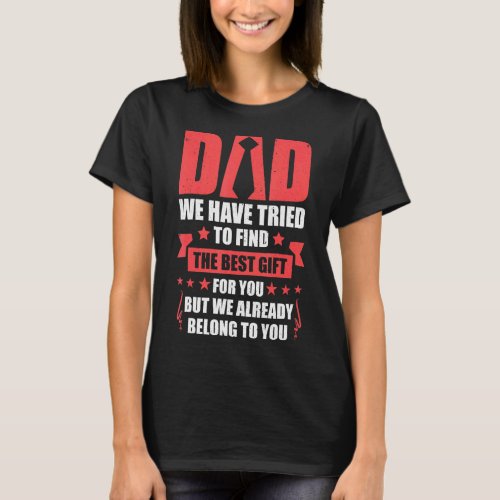 Mens Dad We Have Tried To Find The Best For You Me T_Shirt