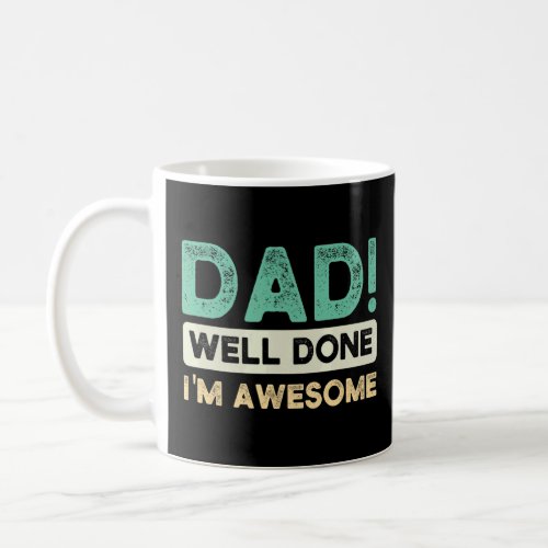 Mens Dad  Well Done Im Awesome Father Daddy  Coffee Mug