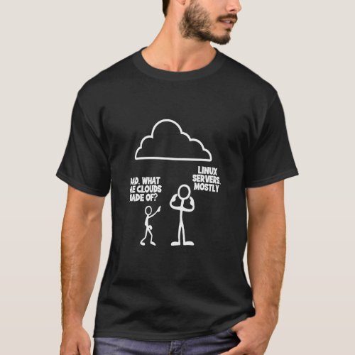 Mens Dad What Are Clouds Made Of Linux Servers Mos T_Shirt