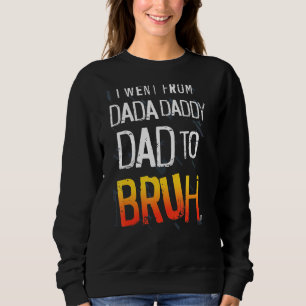 Mens Dada Daddy Dad Bruh Father's Day Sweatshirt