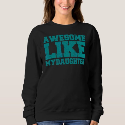 Mens  Daddy Vintage Quote Awesome Like My Daughter Sweatshirt