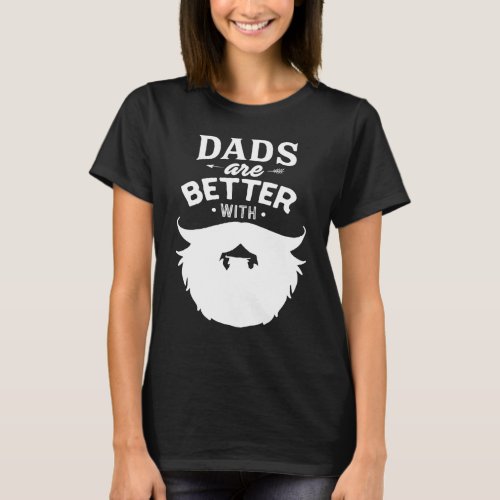 Mens Dads Are Better With Beard Bearded Daddy Fath T_Shirt