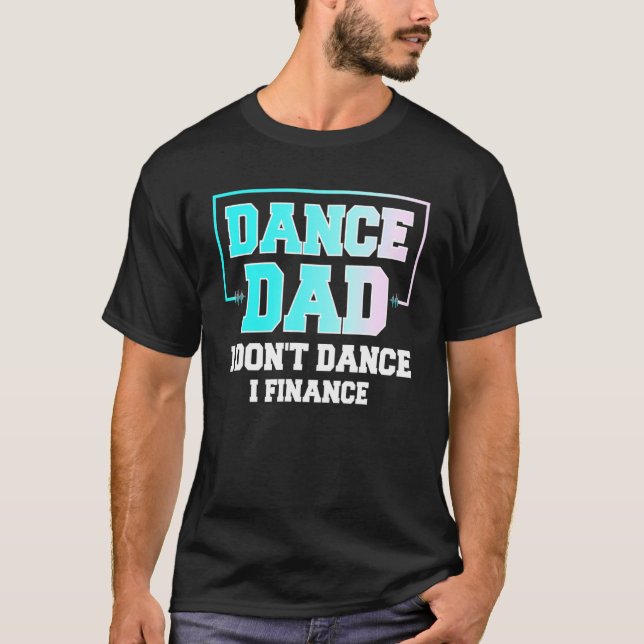 Mens Dance Dad I Dont Dance I Finance Lovely Danci T-Shirt (Front)
