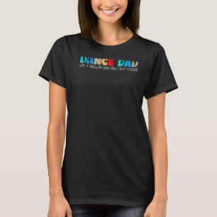 Mens dance dad like a regular dad only way cooler  T-Shirt