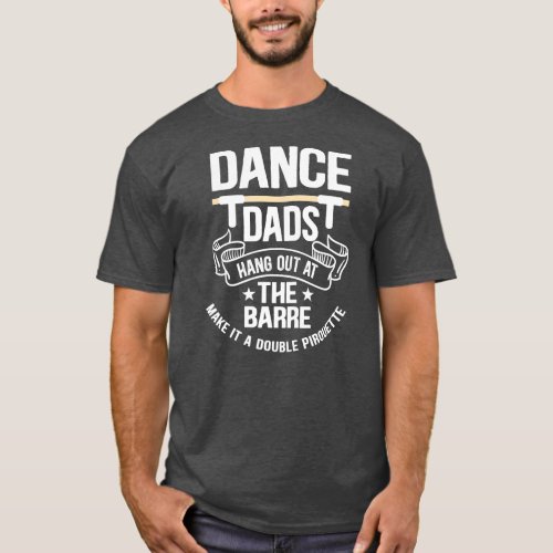 Mens Dance Dads Hang Out at The Barre Make It A T_Shirt