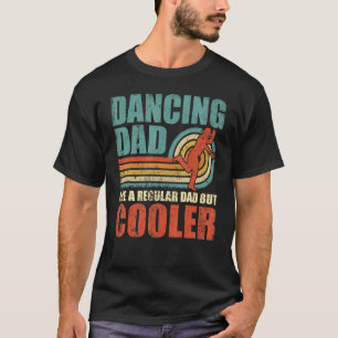 Mens Dancing Dad Like A Regular Dad But Cooler Fa T-Shirt