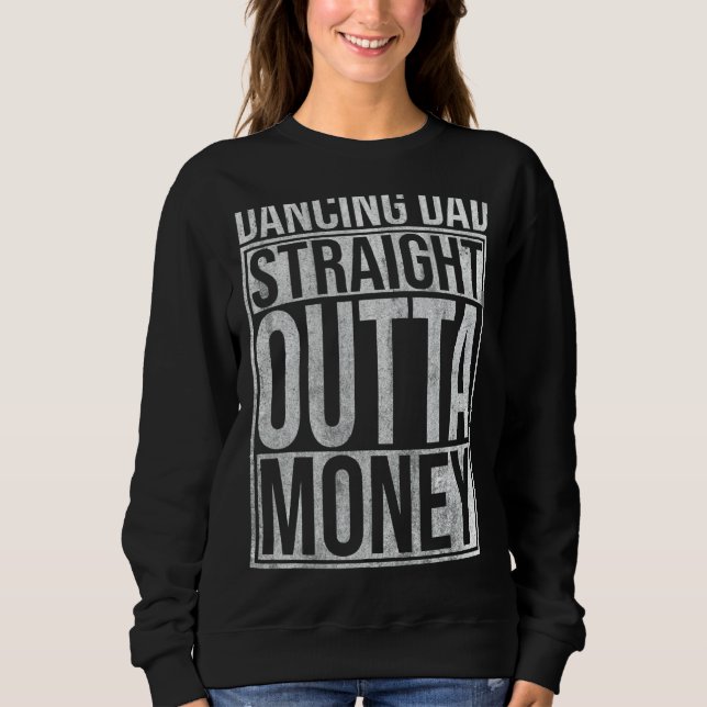 Mens Dancing Dad Straight Outta Money  Dance Dance Sweatshirt (Front)