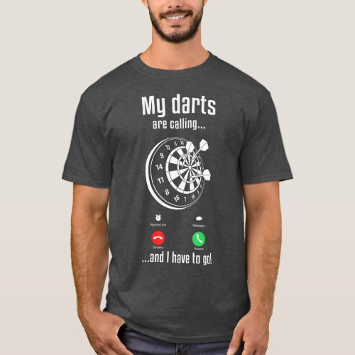 Mens Dart Player Cool My Darts Are Calling And I T_Shirt