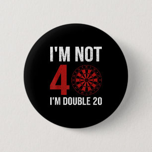 Mens Dart Player Quote For 40th Birthday Im Not 40 Button