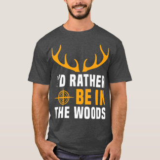 Mens Deer Hunting Camper Id Rather Be In The Woods T-Shirt
