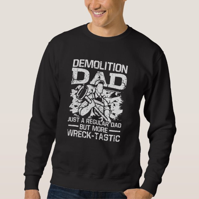 Mens Demolition Dad Just A Regular Dad But More Wr Sweatshirt (Front)