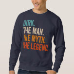 Mens Dirk The Man The Myth The Legend  Sweatshirt<br><div class="desc">Mens Dirk The Man The Myth The Legend Gift. Perfect gift for your dad,  mom,  papa,  men,  women,  friend and family members on Thanksgiving Day,  Christmas Day,  Mothers Day,  Fathers Day,  4th of July,  1776 Independent day,  Veterans Day,  Halloween Day,  Patrick's Day</div>