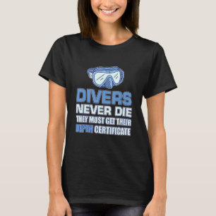 Mens Divers Never Die They Just Get Their Depth Ce T-Shirt