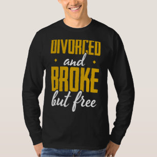 Mens Divorced And Broke But Free Divorce Party Div T-Shirt