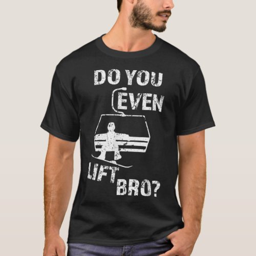 Mens Do you even lift Bro Funny Snowboard mens T_Shirt