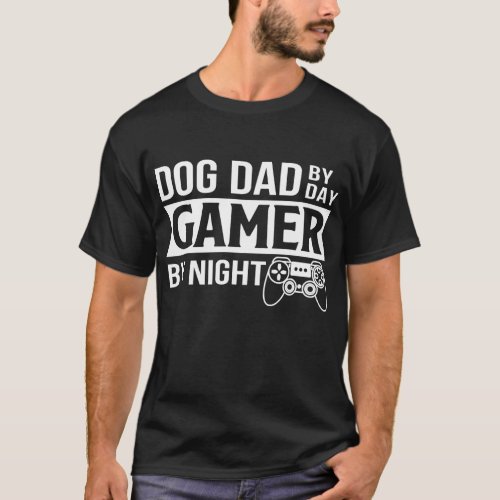 Mens Dog Dad By Dad Gamer By Night Funny Dog Dad T_Shirt