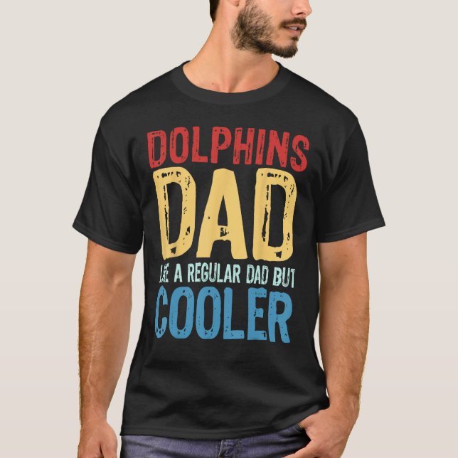 Mens Dolphins Dad   Like a Regular Dad but Cooler T-Shirt (Front)