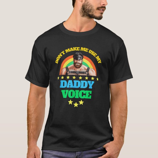 Mens Don t Make Me Use My Daddy Voice Funny Gay Be T-Shirt (Front)