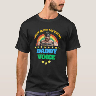 Mens Don t Make Me Use My Daddy Voice Funny Gay Be T-Shirt