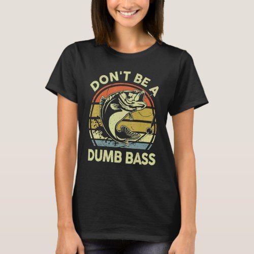 Mens Dont Be A Dumb Bass Reel Cool Dad Grandpa  F T_Shirt