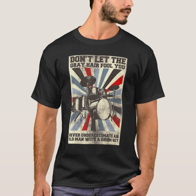 Mens Dont Let The Gray Hair Fool You Percussionist T-Shirt (Front)