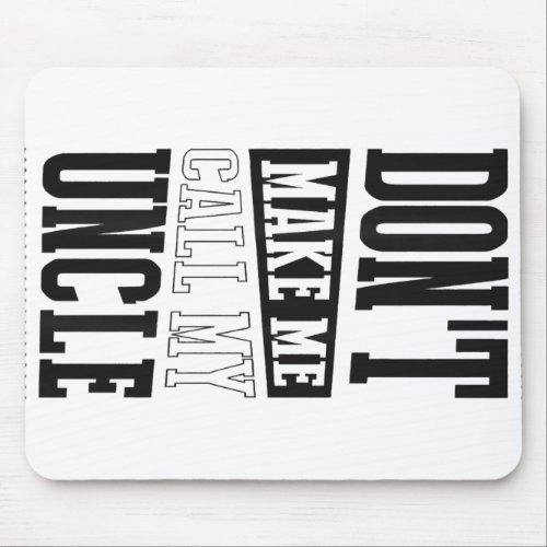 Mens Dont Make Me Call My Uncle Black Gift Cute Mouse Pad