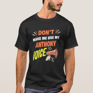 Mens Don't Make Me Use My Anthony Voice Funny Anth T-Shirt