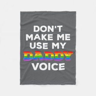 Mens Dont Make Me Use My Daddy Voice Funny Gay Be Fleece Blanket