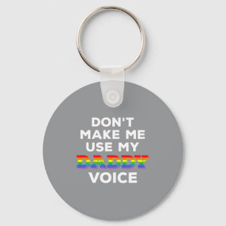 Mens Dont Make Me Use My Daddy Voice Funny Gay Be Keychain