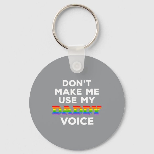 Mens Dont Make Me Use My Daddy Voice Funny Gay Be  Keychain (Front)