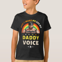 Mens Don't Make Me Use My Daddy Voice Funny Gay Be