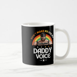 Mens Dont Make Me Use My Daddy Voice Funny Gay Bea Coffee Mug