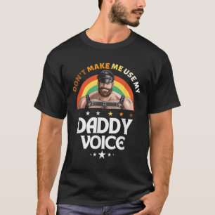 Mens Dont Make Me Use My Daddy Voice Funny Gay Bea T-Shirt